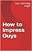 How to Impress Guys by Your Self-Help Angel