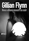 Nous allons mourir ce soir by Gillian Flynn