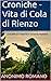 Croniche - Vita di Cola di Rienzo: Una delle più importanti cronache medievali (Italian Edition)