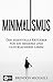 Minimalismus: Der essentielle Ratgeber für ein besseres und glücklicheres Leben (Aufräumen, Glück, mehr Geld, Meditation, Freiheit, Minimalismus, Erfolg)