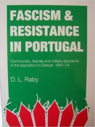 Fascism and Resistance in Portugal: Communists, Liberals and Military Dissidents in the Opposition to Salazar, 1941-1974 (Hardcover)