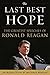 The Last Best Hope: The Greatest Speeches of Ronald Reagan