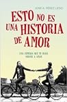 Esto no es una historia de amor by José A. Pérez Ledo