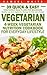 Vegetarian: 4-Week Vegetarian Nutrition Cookbook for Everyday Lifestyle - 39 Quick & Easy Vegetarian Meal Plans for Beginners (Healthy Low Carb Vegetarian Recipes for Diet and Lifestyle)