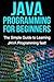 JAVA Programming for Beginners: The Simple Guide to Learning JAVA Programming fast!