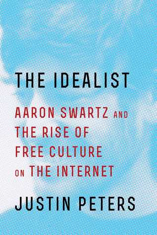The Idealist: Aaron Swartz and the Rise of Free Culture on the Internet (Hardcover)