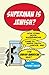 Superman Is Jewish?: How Comic Book Superheroes Came to Serve Truth, Justice, and the Jewish-American Way