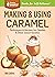 Making & Using Caramel: Tec...
