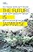 THE FUTURE IS JAPANESE