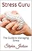 Stress Guru: The Guide to M...