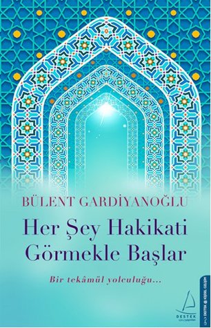 HER ŞEY HAKİKATİ GÖRMEKLE  BAŞLAR