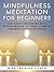 Mindfulness Meditation for Beginners: Learn to Meditate and Become More Mindful with Guided Meditation, Self Hypnosis, Affirmations, Guided Imagery and Relaxation Techniques