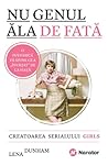 Nu genul ăla de fată by Lena Dunham Nu genul ăla de fată by Lena Dunham