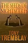 The Seeds of Nightmares by Tony Tremblay