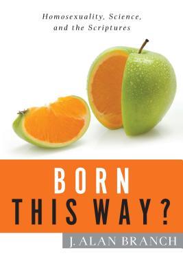 Born This Way?: Homosexuality, Science, and the Scriptures (Paperback)