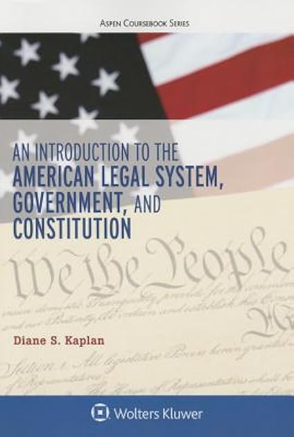 An Introduction to the American Legal System, Government, and Constitution (Aspen Coursebook Series)