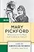Mary Pickford: Hollywood and the New Woman (Lives of American Women)