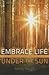 Embrace Life Under the Sun by Randy Jaeggli