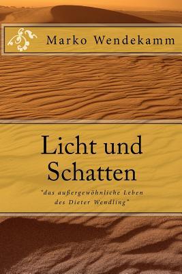 Licht und Schatten: "das außergewöhnliche Leben des Dieter Wendling" (German Edition)