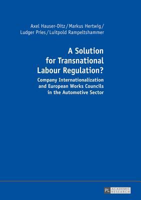 A Solution for Transnational Labour Regulation?: Company Internationalization and European Works Councils in the Automotive Sector (German Edition)