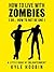 How To Live With Zombies: (Or... How To Not Be One) A Little Book of Enlightenment