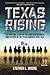 Texas Rising: The Epic True Story of the Lone Star Republic and the Rise of the Texas Rangers, 1836-1846