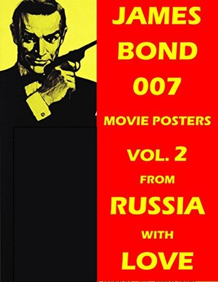 FROM RUSSIA WITH LOVE: JAMES BOND 007 MOVIE POSTER BOOK, VOL. 2: Movie Posters, Lobby Cards And Movie Stills From Around The World (JAMES BOND 007 MOVIE POSTER BOOKS)