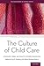 The Culture of Child Care: Attachment, Peers, and Quality in Diverse Communities (Child Development in Cultural Context Series)