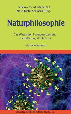 Naturphilosophie: Das Wesen von Naturgesetzen und die Erklärung des Lebens. Neubearbeitung. (German Edition)