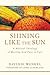 Shining Like the Sun by David H. Wenkel