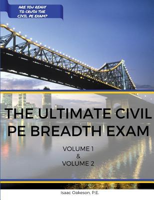 The Ultimate Civil PE Breadth Exam Volume 1 and 2: Helping you on your journey to pass the PE! (Civil Engineering Academy: Civil PE Water Breadth and Depth Exams)