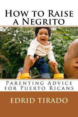 How to Raise a Negrito: Parenting Tips for Puerto Ricans