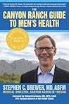 The Canyon Ranch Guide To Men's Health: A Doctor's Prescription for Male Wellness The Canyon Ranch Guide To Men's Health: A Doctor's Prescription for Male Wellness