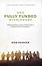The Fully Funded Missionary: A Biblically Based, Hope-Filled Guide to Raising Financial Support