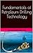 Fundamentals of Petroleum Drilling Technology: Prepare Yourself for Petroleum Industry
