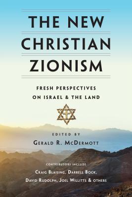 The New Christian Zionism: Fresh Perspectives on Israel and the Land (Paperback)