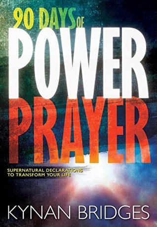 90 Days of Power Prayer: Supernatural Declarations to Transform Your Life (Kindle Edition)