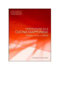 Introduzione Alla Cucina Giapponese: Natura, storia e cultura (The Japanese Culinary Academys Complete Japanese Cuisine Series)