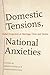 Domestic Tensions, National Anxieties by Kristin Celello