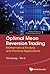 OPTIMAL MEAN REVERSION TRADING: MATHEMATICAL ANALYSIS AND PRACTICAL APPLICATIONS (Modern Trends in Financial Engineering)