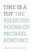 Time Is a Toy: The Selected Poems of Michael Benedikt