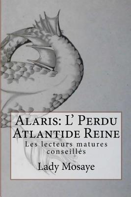 Alaris: L' Perdu Atlantide Reine: Lecteurs matures conseillés (French Edition)