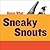 Sneaky Snouts
