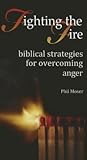 Fighting the Fire: Biblical Strategies for Overcoming Anger (Biblical Strategies Series)