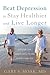 Beat Depression to Stay Healthier and Live Longer: A Guide for Older Adults and Their Families