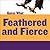 Feathered and Fierce