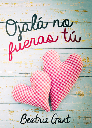 Ojalá no fueras tú (Tú, #1)