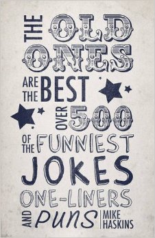 Old Ones Are the Best Joke Book: Over 500 of the Funniest Jokes, One-Liners and Puns. Compiled by Mike Haskins