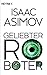 Geliebter Roboter by Isaac Asimov Geliebter Roboter by Isaac Asimov
