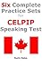 Six Complete Practice Sets for CELPIP Speaking Test: study material for the latest CELPIP Speaking Test for exam preparation